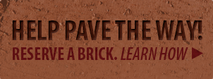 Help pave the way! Reserve a brick. Learn how
