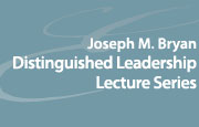 Joseph M. Bryan Distinguished Leadership Lecture Series