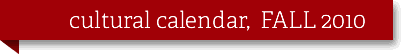 Cultural Calendar, Fall 2010